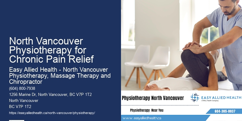 Physiotherapy Treatment Experts North Vancouver Physiotherapy for Chronic Pain Relief