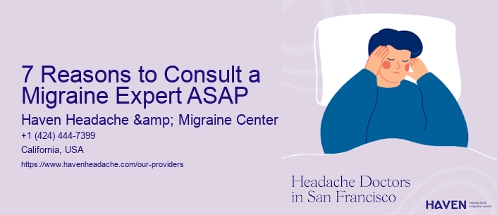 7 Reasons to Consult a Migraine Expert ASAP