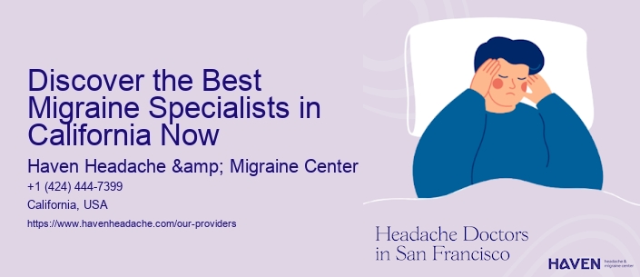 Discover the Best Migraine Specialists in California Now