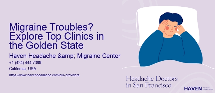 Migraine Troubles? Explore Top Clinics in the Golden State