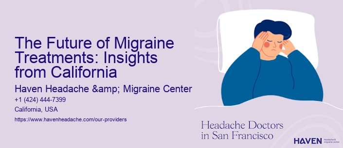 The Future of Migraine Treatments: Insights from California