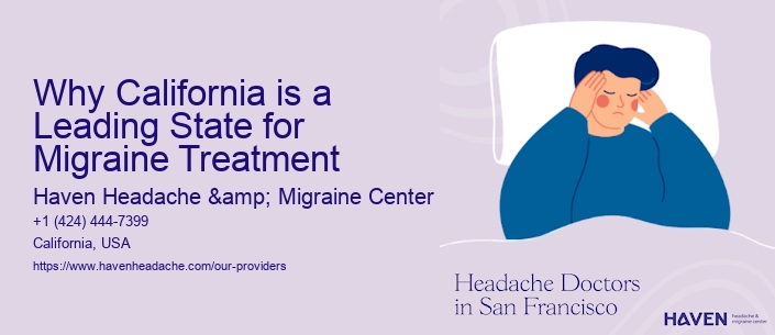 Why California is a Leading State for Migraine Treatment